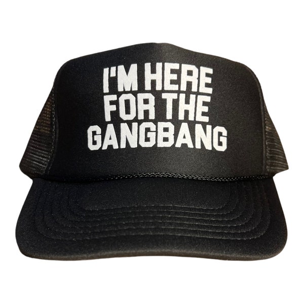 I'm Here For The Gangbang // funny trucker hat // black snapback cap // adult mens humor // funny saying party beach boating cap //