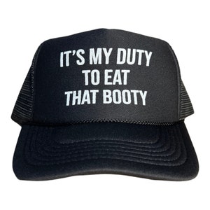 Funny Trucker Hat: It&#39;s My Duty To Eat That Booty