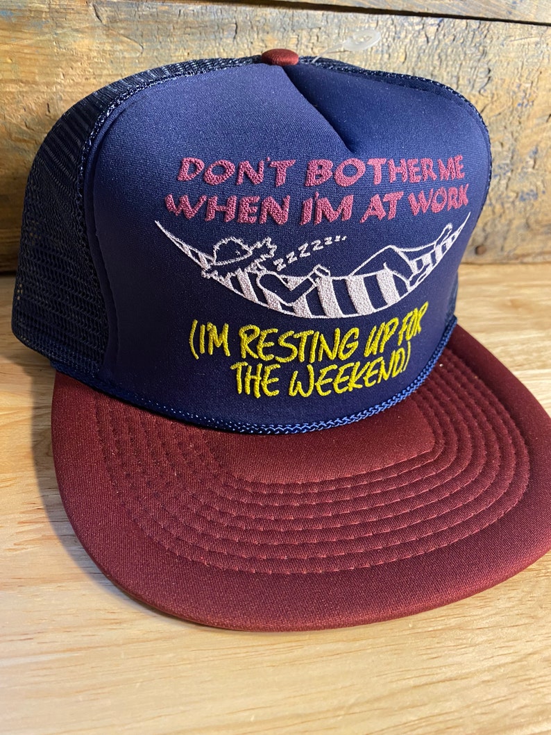 Vintage Dont bother me when im at work Im resting up for my weekend hat funny trucker hat deadstock new old stock NOS humor novelty