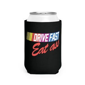 Drive Fast Eat Ass Can Holder // Double Sided // Funny Gift // Gag Gift White Elephant Gift // Novelty Humor // Soda or beer sleeve //