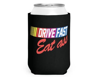 Drive Fast Eat Ass Can Holder // Double Sided // Funny Gift // Gag Gift White Elephant Gift // Novelty Humor // Soda or beer sleeve //