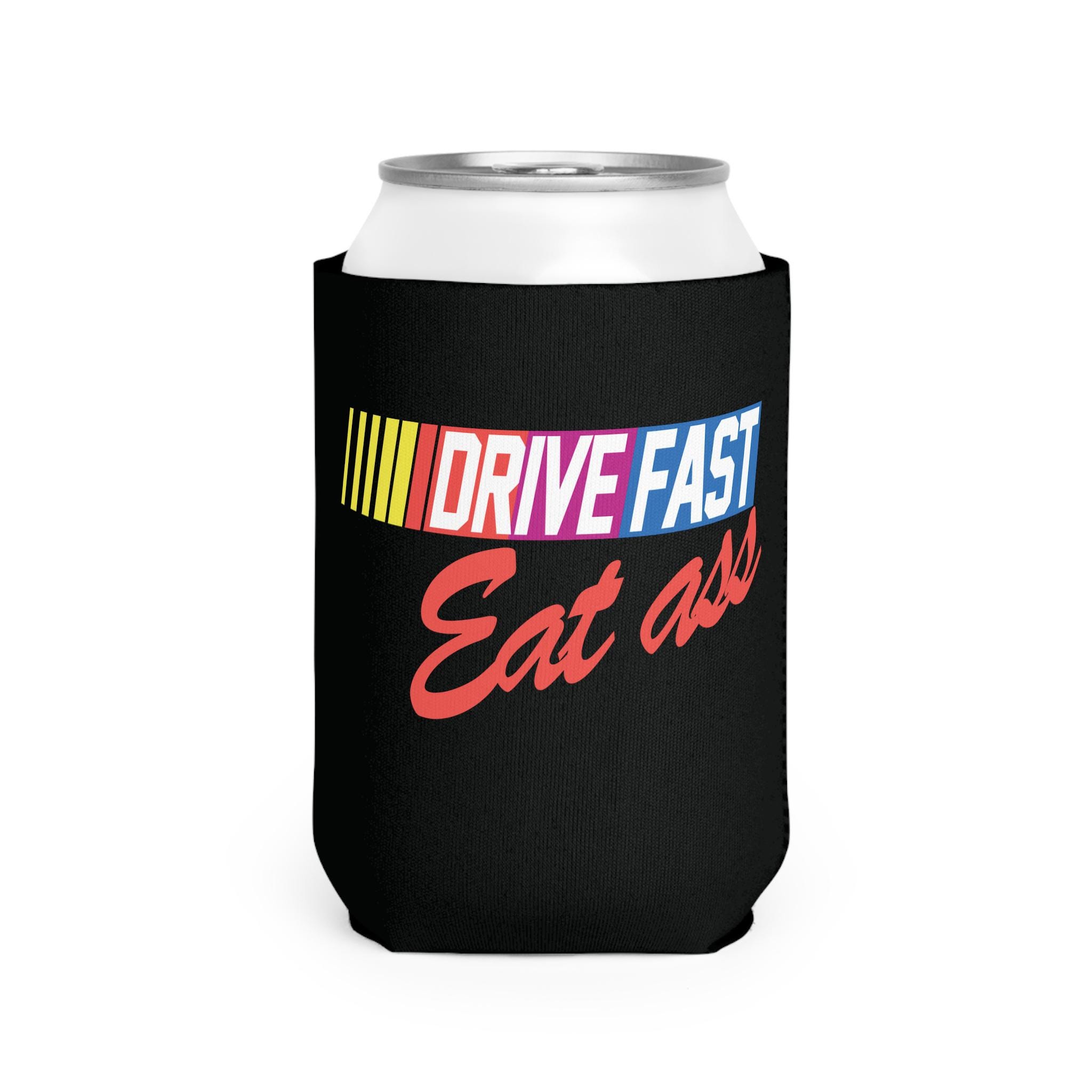 Drive Fast Eat Ass Can Holder // Double Sided // Funny Gift // Gag