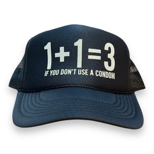 1+1=3 If you don&#39;t use a condom hat // funny trucker hat // FUNNY hat for men or women // funny bachelor party hat // trucker hat party //
