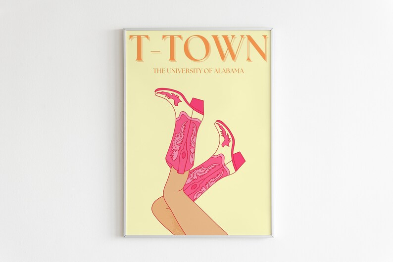 May include: A yellow poster with the text "T-Town The University of Alabama" in orange. The poster features a pair of pink cowboy boots with white accents.