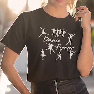 Dance Forever Shirt, Dance T-Shirt, Dancer Tshirt, Ballet Top, Gift for Ballerina Dance Teacher Gifts Dancing T-Shirt Dance Lover Dance Team