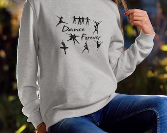 Dance Forever Sweatshirt, Dance Shirt, Dancer Shirt, Ballet Top, Gift for Ballerina Dance Teacher Gifts Dancing Shirt Dance Lover Dance Team