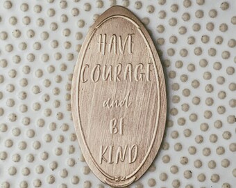 Have Courage and Be Kind • Copper • Soul Collection  • Pressed Penny
