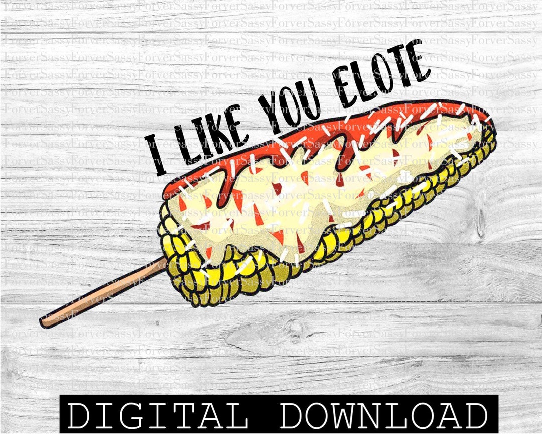 I Like You Elote Mexican Design Digital Download PNG File - Etsy