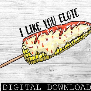 I like you Elote, Mexican Design, Digital download, PNG file