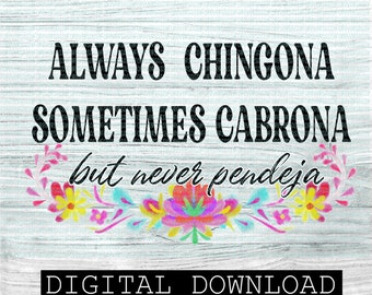 Always Chingona Sometimes Cabrona but never a Pendeja, PNG file, Mexican design, Digital download, Spanish PNG