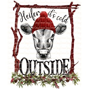 May include: A black and white illustration of a cow wearing a red knit hat with the text "Heifer it's cold outside" in a rustic wood frame with a green garland at the bottom.