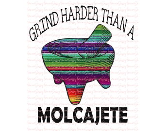 Grind harder than a Molcajete, Digital download, PNG