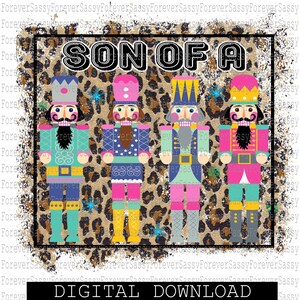 May include: Four colorful nutcracker figurines stand in a row on a leopard print background. The text "SON OF A" is above the nutcrackers. The background is white with a distressed look.