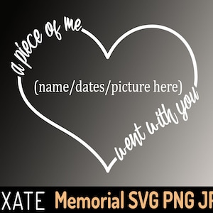 A Piece Of Me Went With You, Memorial Clip Art, Memorial SVG JPG PNG, In Loving Memory, Tribute To a Loved One, Heart Instant Download File