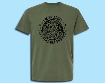 I'm an Adult but I Still Get Grounded Adult Unisex Comfort Colors Cotton T-Shirt