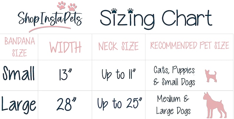 May include: A sizing chart for pet bandanas with the brand name ShopInstaPets. The chart shows the bandana size, width, neck size, and recommended pet size. The small bandana is 13 inches wide and fits necks up to 11 inches. The large bandana is 28 inches wide and fits necks up to 25 inches.