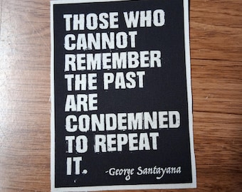 Those Who Cannot Remember The past Are Condemned To Repeat It, cloth patch, canvas patch, cotton patch, fabric patch, DIY, political punk,