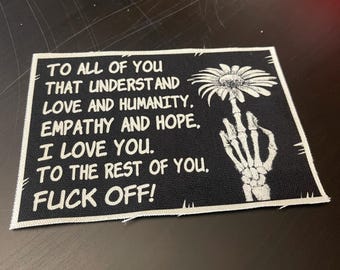 To all of you that understand love and humanity empathy and hope i love you to the rest fuck off!,canvas patch, cloth patch, patch, punk