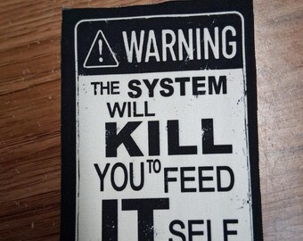 The System Will Feed You to kill it self cloth patch, canvas patch, cotton patch, fabric patch, punk patch, DIY, political punk, punk patch