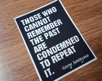 Those Who Cannot Remember The past Are Condemned To Repeat It Backpatch, cloth patch, canvas patch, cotton patch, fabric patch,politicalpunk