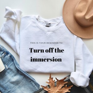Turn off the Immersion Sweatshirt