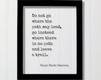 Ralph Waldo Emerson - Do not go where the path may lead, go instead where there is no path and leave a trail - Floating Quote Wisdom