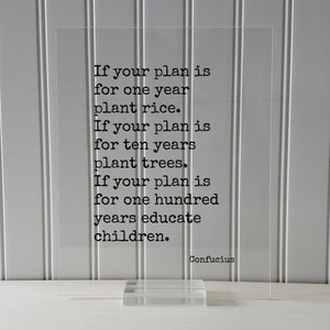 Confucius If your plan is for one year plant rice ten years trees one hundred years educate children Philosophy Teacher Instructor Gift None (Table Stand)