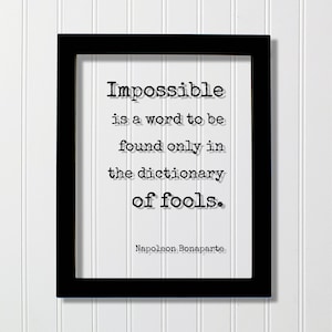 Napoleon Bonaparte - Impossible is a word to be found only in the dictionary of fools - Floating Quote - Nothing is impossible Motivational