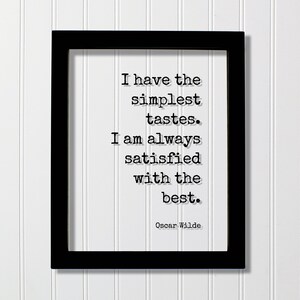Oscar Wilde - Floating Quote - I have the simplest tastes. I am always satisfied with the best - Quality Business Entrepreneur Excellence