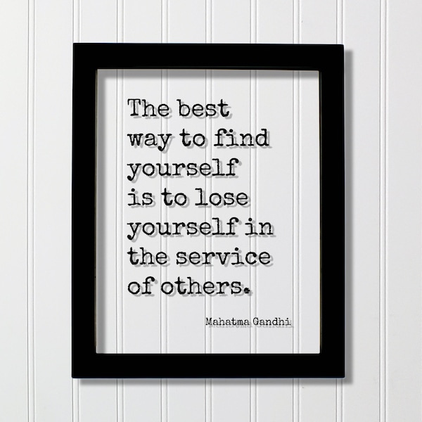Mahatma Gandhi Quote - The best way to find yourself is to lose yourself in the service of others - Loving Kind Kindness Caregiver Charity