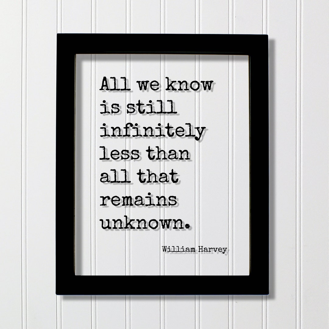 William Harvey - Floating Quote - All We Know is Still Infinitely Less ...