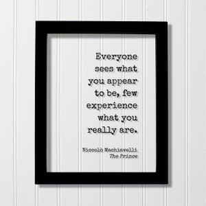 Niccolò Machiavelli - The Prince - Everyone sees what you appear to be few experience what you really are - Floating Quote Modern Minimalist