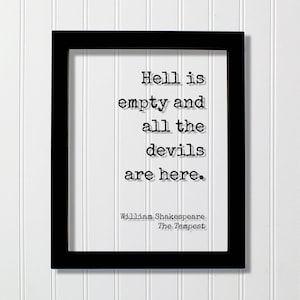 May include: A black rectangular frame containing a white print with the black typewriter-style text: Hell is empty and all the devils are here. Below the quote, the text reads: William Shakespeare, The Tempest. The frame has a simple design.