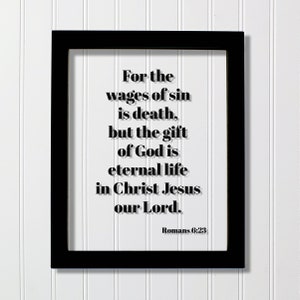 Romans 6:23 - For the wages of sin is death but the gift of God is eternal life in Christ Jesus our Lord - Scripture Bible Verse Christian