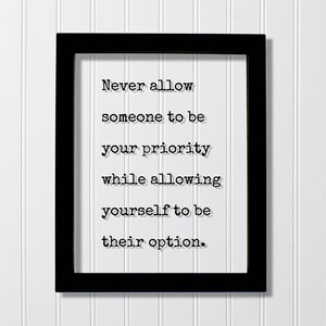 Never allow someone to be your priority while allowing yourself to be their option - Floating Quote - Modern Minimalist