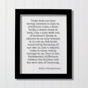 Arthur Schopenhauer Quote - Truth that has been merely learned is like an artificial limb a false tooth a waxen nose thinking of our own