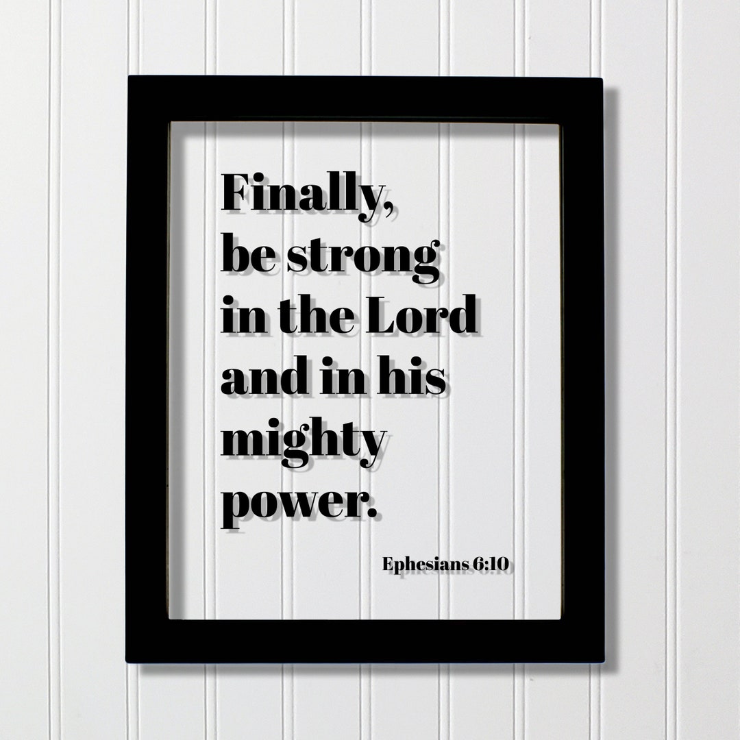 Ephesians 6:10 - Finally Be Strong in the Lord and in His Mighty Power ...