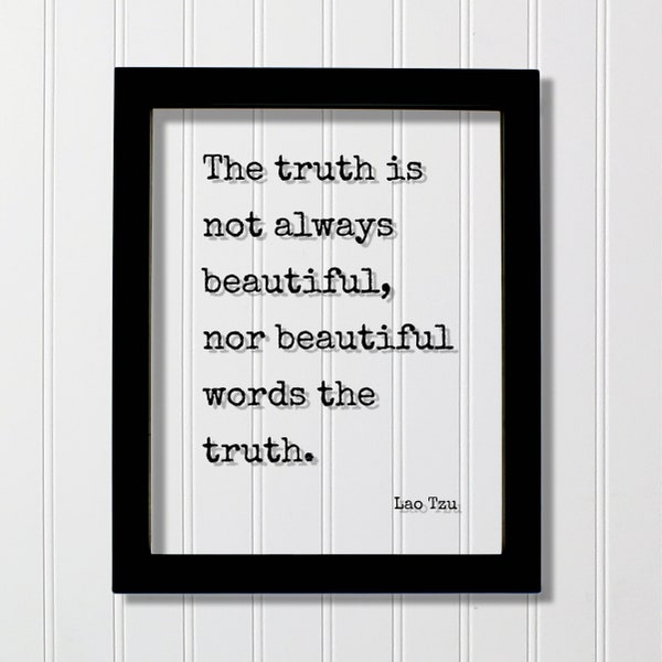 Lao Tzu - Floating Quote - The truth is not always beautiful nor beautiful words the truth - Honesty Truthfulness Facts Reality Tao Te Ching