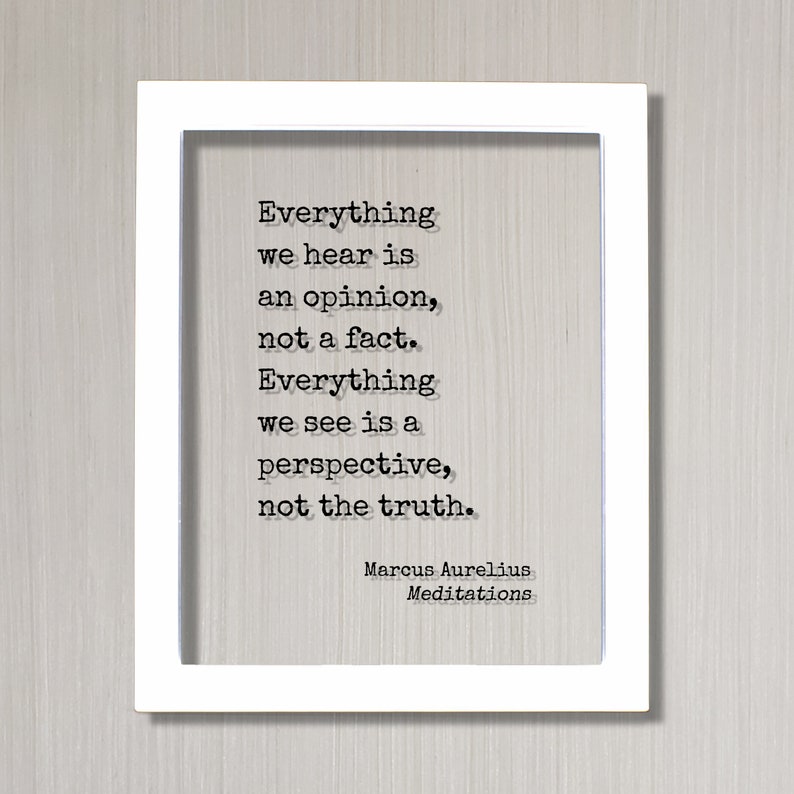 Marcus Aurelius Meditations - Floating Quote - Everything we hear is an opinion not a fact Everything we see is a perspective not the truth White