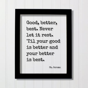 St. Jerome - Quote - Good Better Best Never Let It Rest 'til Your Good ...