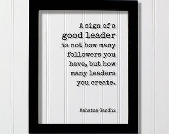 Mahatma Gandhi - A sign of a good leader is not how many followers you have but how many leaders you create. Leadership Boss Gift Supervisor