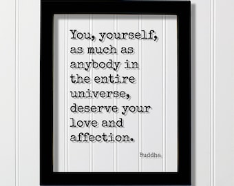 Buddha - Floating Quote - You yourself as much as anybody in the entire universe deserve your love and affection Confidence Courage Fearless