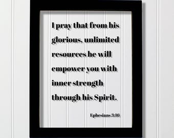 Ephesians 3:16 - I pray that from his glorious unlimited resources he will empower you inner strength through his Spirit - Scripture Verse