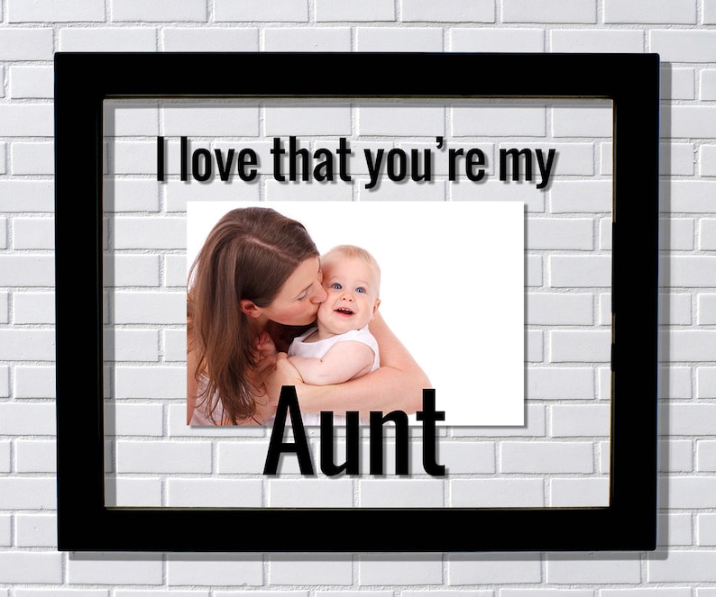 Floating Frame I love that you/'re my Aunt Aunt Frame Photo Picture Frame Gift from Niece Nephew Modern Minimalist Unique