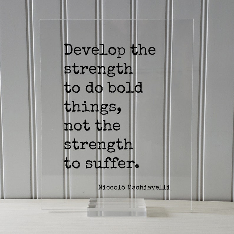 Niccolò Machiavelli - Develop the Strength to Do Bold Things Not the ...
