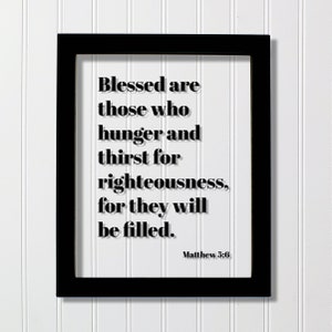 Matthew 5:6 - Blessed are those who hunger and thirst for righteousness for they will be filled - Floating Scripture Bible Verse Christian