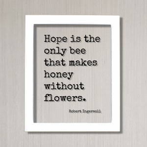Robert Ingersoll - Floating Quote - Hope is the Only Bee That Makes ...