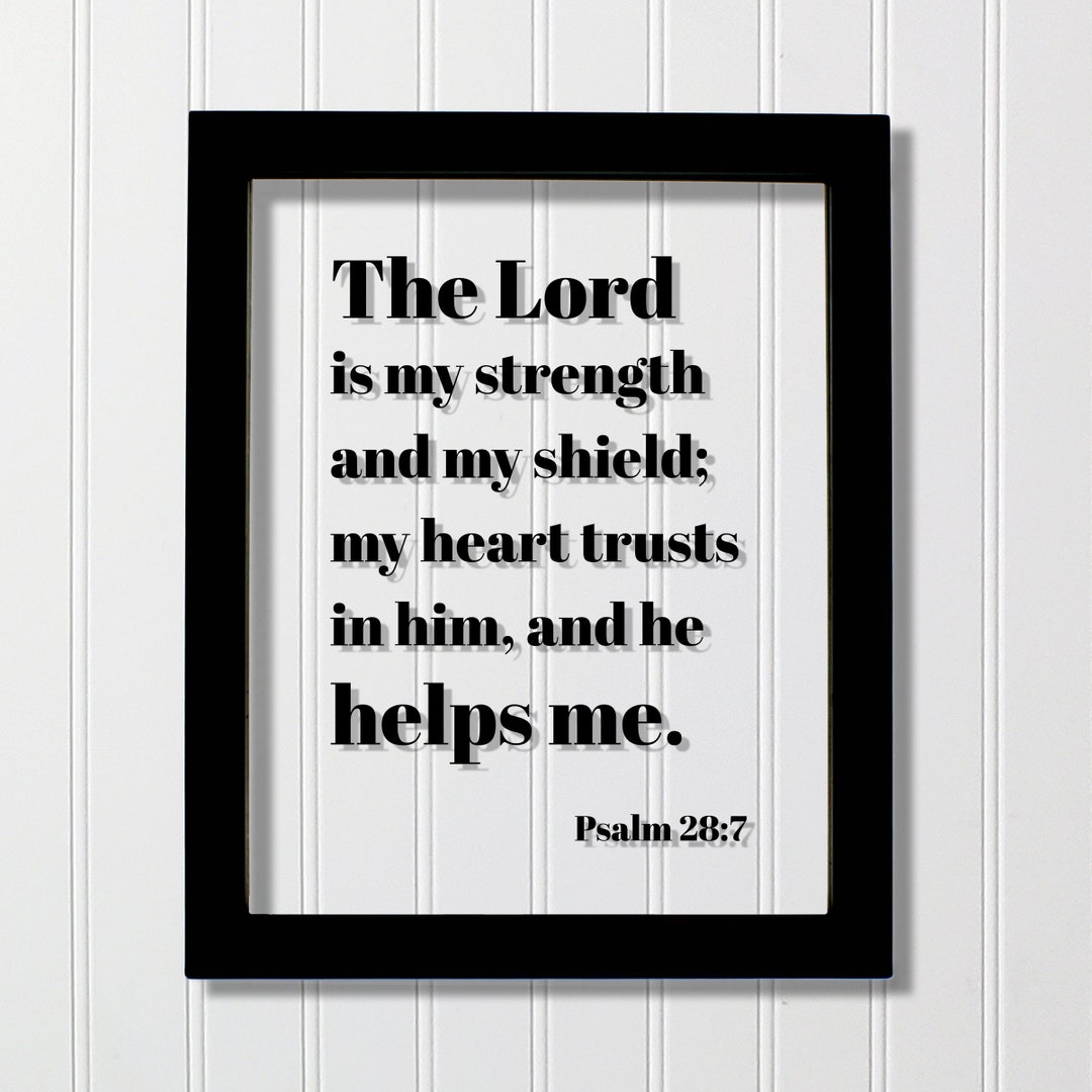 Psalm 28:7 - the Lord is My Strength and My Shield My Heart Trusts in ...