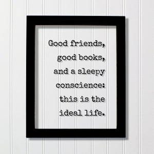 Good friends, good books, and a sleepy conscience: this is the ideal life Book Lover Gift Worm Library Sign Reader Bibliophile