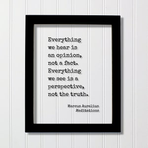 Marcus Aurelius Meditations - Floating Quote - Everything we hear is an opinion not a fact Everything we see is a perspective not the truth Black
